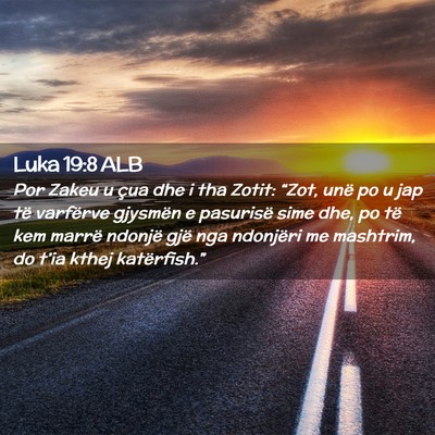 Picture 02 - Luka 19:8 ALB - Por Zakeu u çua dhe i tha Zotit: “Zot, unë po - Bible Verse Picture