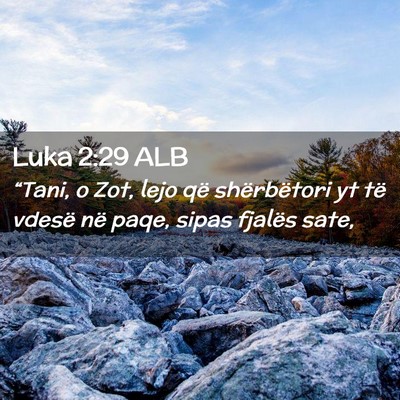 Picture 02 - Luka 2:29 ALB - “Tani, o Zot, lejo që shërbëtori yt të - Bible Verse Picture