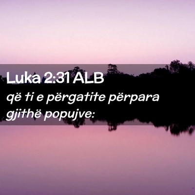 Picture 02 - Luka 2:31 ALB - që ti e përgatite përpara gjithë - Bible Verse Picture