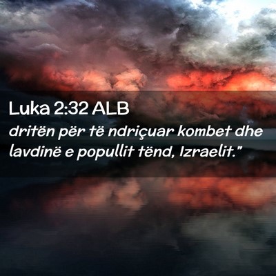 Picture 02 - Luka 2:32 ALB - dritën për të ndriçuar kombet dhe lavdinë e - Bible Verse Picture