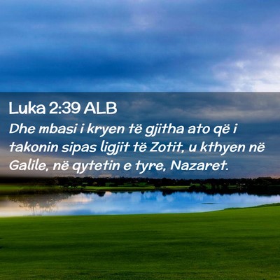 Picture 02 - Luka 2:39 ALB - Dhe mbasi i kryen të gjitha ato që i takonin - Bible Verse Picture