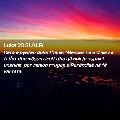 Picture 02 - Luka 20:21 ALB - Këta e pyetën duke thënë: “Mësues ne e - Bible Verse Picture
