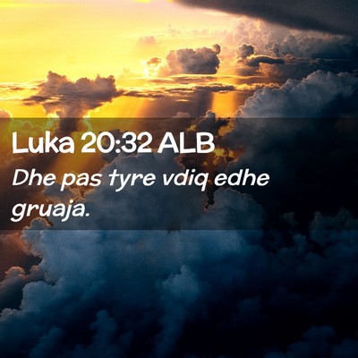 Picture 02 - Luka 20:32 ALB - Dhe pas tyre vdiq edhe - Bible Verse Picture