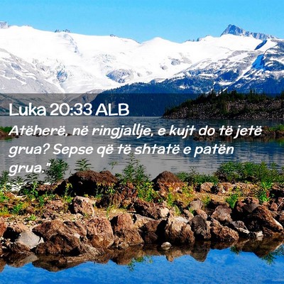 Picture 02 - Luka 20:33 ALB - Atëherë, në ringjallje, e kujt do të jetë - Bible Verse Picture