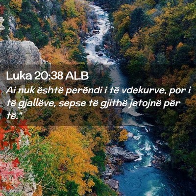 Picture 02 - Luka 20:38 ALB - Ai nuk është perëndi i të vdekurve, por i të - Bible Verse Picture