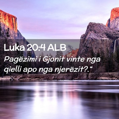 Picture 02 - Luka 20:4 ALB - Pagëzimi i Gjonit vinte nga qielli apo nga - Bible Verse Picture