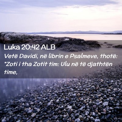 Picture 02 - Luka 20:42 ALB - Vetë Davidi, në librin e Psalmeve, thotë: - Bible Verse Picture