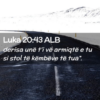 Picture 02 - Luka 20:43 ALB - derisa unë t’i vë armiqtë e tu si stol të - Bible Verse Picture