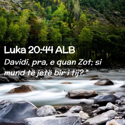 Picture 02 - Luka 20:44 ALB - Davidi, pra, e quan Zot; si mund të jetë bir i - Bible Verse Picture
