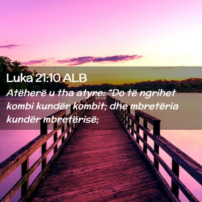 Picture 02 - Luka 21:10 ALB - Atëherë u tha atyre: “Do të ngrihet kombi - Bible Verse Picture