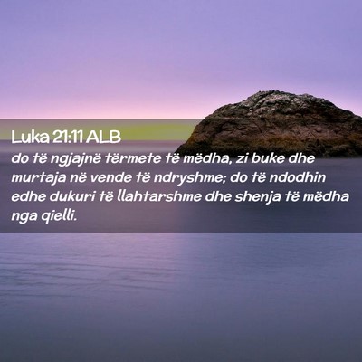 Picture 02 - Luka 21:11 ALB - do të ngjajnë tërmete të mëdha, zi buke dhe - Bible Verse Picture