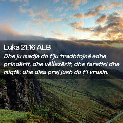 Picture 02 - Luka 21:16 ALB - Dhe ju madje do t’ju tradhtojnë edhe - Bible Verse Picture