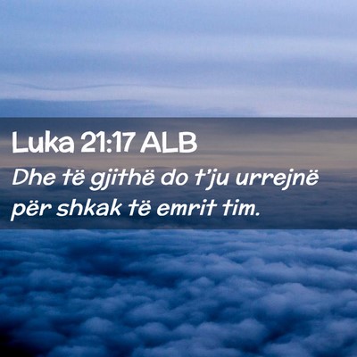 Picture 02 - Luka 21:17 ALB - Dhe të gjithë do t’ju urrejnë për shkak të - Bible Verse Picture