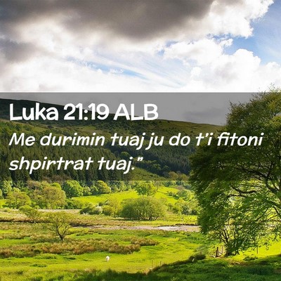 Picture 02 - Luka 21:19 ALB - Me durimin tuaj ju do t’i fitoni shpirtrat - Bible Verse Picture