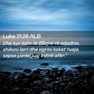 Picture 02 - Luka 21:28 ALB - Dhe kur këto të fillojnë të ndodhin, shikoni - Bible Verse Picture