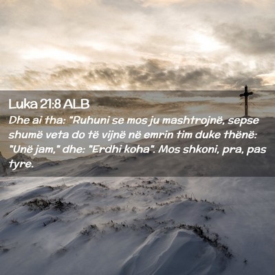 Picture 02 - Luka 21:8 ALB - Dhe ai tha: “Ruhuni se mos ju mashtrojnë, - Bible Verse Picture