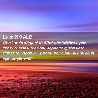 Picture 02 - Luka 21:9 ALB - Dhe kur të dëgjoni të flitet për luftëra e - Bible Verse Picture
