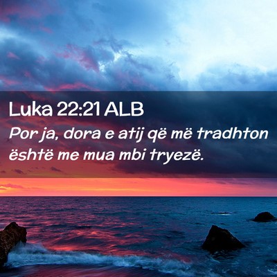 Picture 02 - Luka 22:21 ALB - Por ja, dora e atij që më tradhton është me - Bible Verse Picture