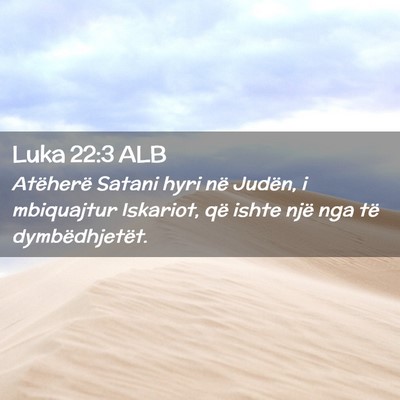 Picture 02 - Luka 22:3 ALB - Atëherë Satani hyri në Judën, i mbiquajtur - Bible Verse Picture