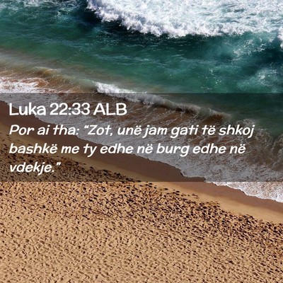 Picture 02 - Luka 22:33 ALB - Por ai tha: “Zot, unë jam gati të shkoj - Bible Verse Picture