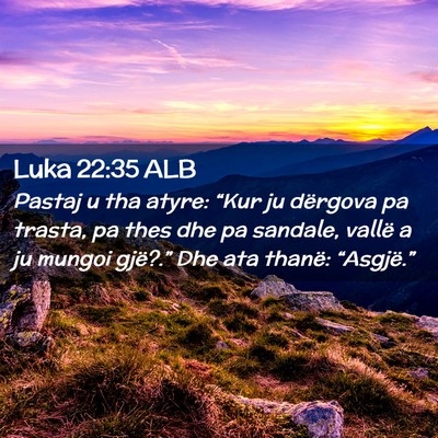 Picture 02 - Luka 22:35 ALB - Pastaj u tha atyre: “Kur ju dërgova pa trasta, - Bible Verse Picture