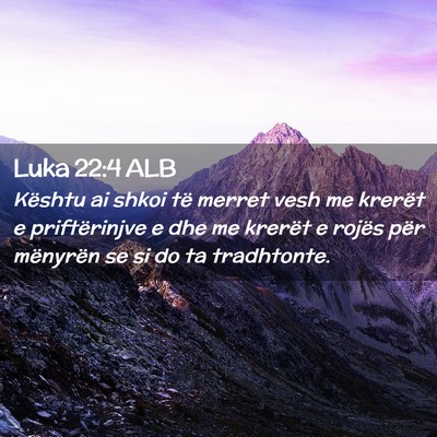 Picture 02 - Luka 22:4 ALB - Kështu ai shkoi të merret vesh me krerët e - Bible Verse Picture