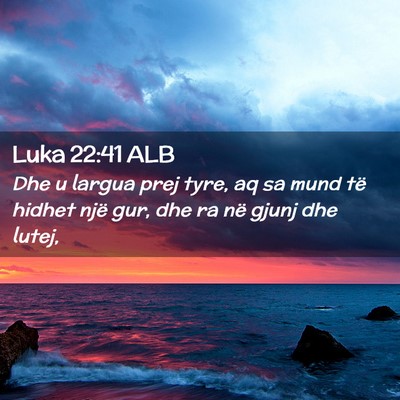 Picture 02 - Luka 22:41 ALB - Dhe u largua prej tyre, aq sa mund të hidhet - Bible Verse Picture