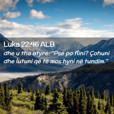 Picture 02 - Luka 22:46 ALB - dhe u tha atyre: “Pse po flini? Çohuni dhe - Bible Verse Picture