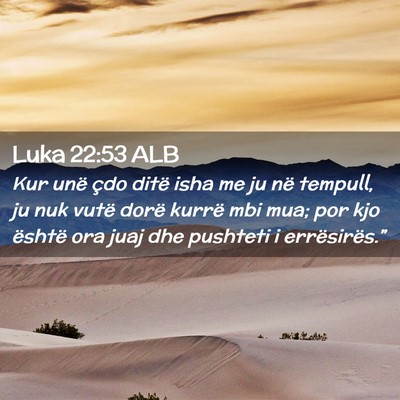 Picture 02 - Luka 22:53 ALB - Kur unë çdo ditë isha me ju në tempull, ju - Bible Verse Picture
