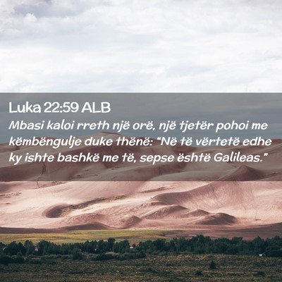Picture 02 - Luka 22:59 ALB - Mbasi kaloi rreth një orë, një tjetër pohoi - Bible Verse Picture