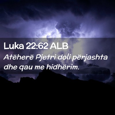 Picture 02 - Luka 22:62 ALB - Atëherë Pjetri doli përjashta dhe qau me - Bible Verse Picture