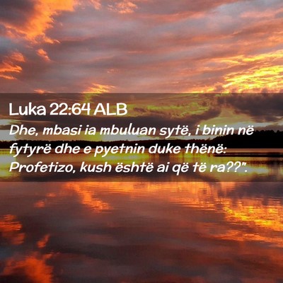 Picture 02 - Luka 22:64 ALB - Dhe, mbasi ia mbuluan sytë, i binin në fytyrë - Bible Verse Picture