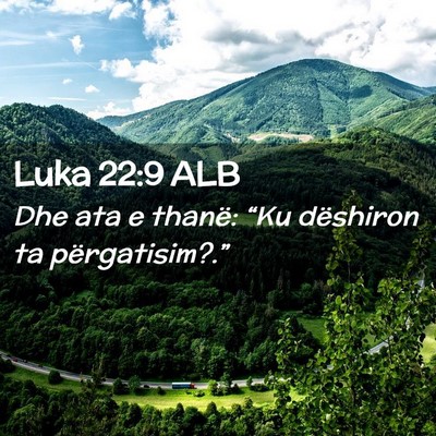 Picture 02 - Luka 22:9 ALB - Dhe ata e thanë: “Ku dëshiron ta - Bible Verse Picture