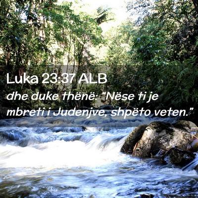 Picture 02 - Luka 23:37 ALB - dhe duke thënë: “Nëse ti je mbreti i - Bible Verse Picture