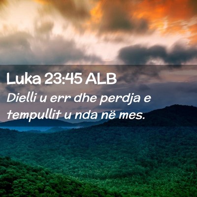 Picture 02 - Luka 23:45 ALB - Dielli u err dhe perdja e tempullit u nda në - Bible Verse Picture