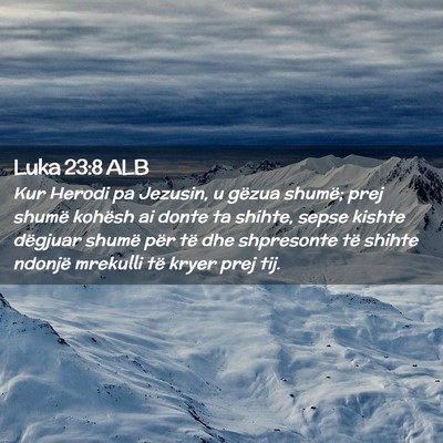 Picture 02 - Luka 23:8 ALB - Kur Herodi pa Jezusin, u gëzua shumë; prej - Bible Verse Picture