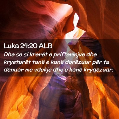 Picture 02 - Luka 24:20 ALB - Dhe se si krerët e priftërinjve dhe kryetarët - Bible Verse Picture
