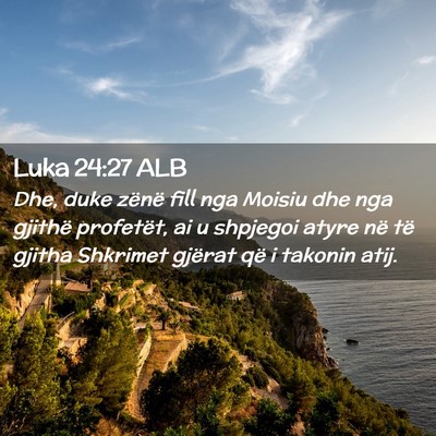 Picture 02 - Luka 24:27 ALB - Dhe, duke zënë fill nga Moisiu dhe nga gjithë - Bible Verse Picture