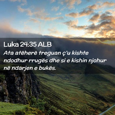 Picture 02 - Luka 24:35 ALB - Ata atëherë treguan ç’u kishte ndodhur - Bible Verse Picture