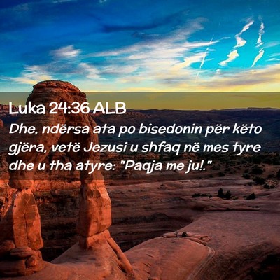Picture 02 - Luka 24:36 ALB - Dhe, ndërsa ata po bisedonin për këto gjëra, - Bible Verse Picture