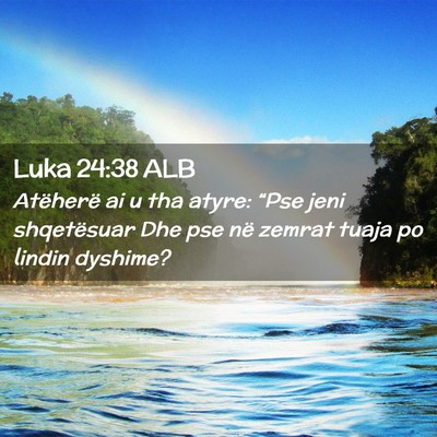 Picture 02 - Luka 24:38 ALB - Atëherë ai u tha atyre: “Pse jeni shqetësuar - Bible Verse Picture