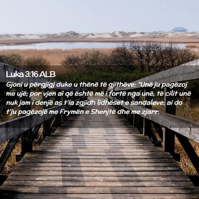 Picture 02 - Luka 3:16 ALB - Gjoni u përgjigj duke u thënë të gjithëve: - Bible Verse Picture