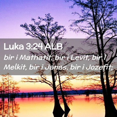 Picture 02 - Luka 3:24 ALB - bir i Mathatit, bir i Levit, bir i Melkit, bir i - Bible Verse Picture