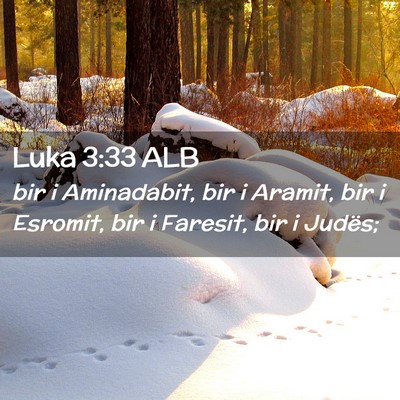 Picture 02 - Luka 3:33 ALB - bir i Aminadabit, bir i Aramit, bir i Esromit, - Bible Verse Picture