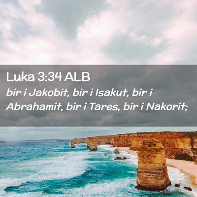 Picture 02 - Luka 3:34 ALB - bir i Jakobit, bir i Isakut, bir i Abrahamit, bir - Bible Verse Picture