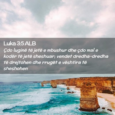 Picture 02 - Luka 3:5 ALB - Çdo luginë të jetë e mbushur dhe çdo mal e - Bible Verse Picture