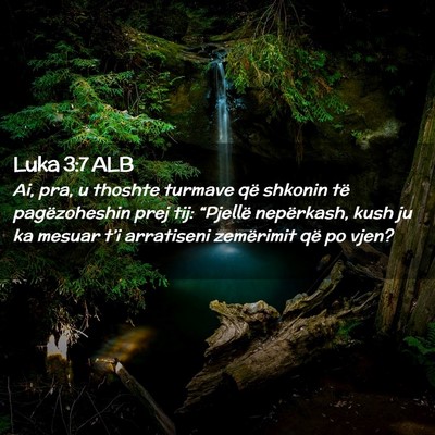 Picture 02 - Luka 3:7 ALB - Ai, pra, u thoshte turmave që shkonin të - Bible Verse Picture