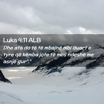 Picture 02 - Luka 4:11 ALB - Dhe ata do të të mbajnë mbi duart e tyre që - Bible Verse Picture