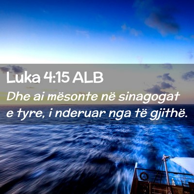 Picture 02 - Luka 4:15 ALB - Dhe ai mësonte në sinagogat e tyre, i nderuar - Bible Verse Picture