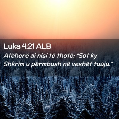 Picture 02 - Luka 4:21 ALB - Atëherë ai nisi të thotë: “Sot ky Shkrim u - Bible Verse Picture